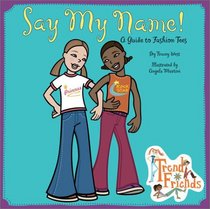 Say My Name: A Guide to Fashion Tees: A Guide to Fashion Tees (Trend Friends) (Trend Friends)