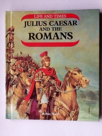 Julius Caesar and the Romans (Life and Times)
