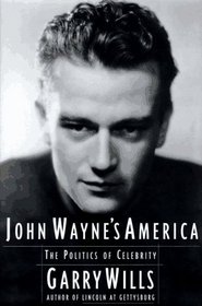 JOHN WAYNES AMERICA : The Politics of Celebrity