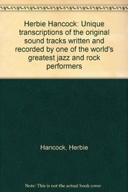 Herbie Hancock: Unique transcriptions of the original sound tracks written and recorded by one of the world's greatest jazz and rock performers
