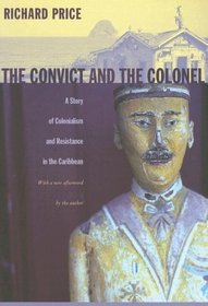 The Convict and the Colonel: A Story of Colonialism and Resistance in the Caribbean