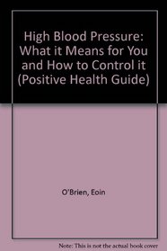 High Blood Pressure: What it Means for You and How to Control it (Positive Health Guide)