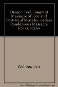 Oregon Trail Emigrant Massacre of 1862 and Port-Neuf Muzzle-Loaders Rendezvous Massacre Rocks, Idaho
