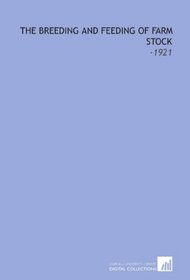 The Breeding and Feeding of Farm Stock: -1921