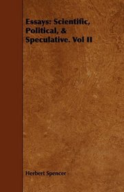 Essays: Scientific, Political, & Speculative. Vol II