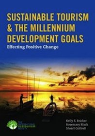 Sustainable Tourism  &  The Millennium Development Goals: Effecting Positive Change