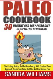 Paleo Cookbook: 30 Healthy And Easy Paleo Diet Recipes For Beginners, Start Eating Healthy And Get More Energy With Practical Paleo Approach, Create ... Recipes, Slow Cooker Comfort Plan) (Volume 2)