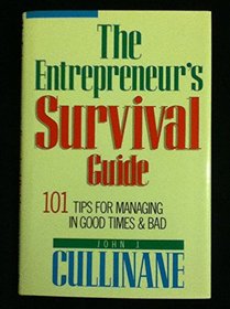 The Entrepreneur's Survival Guide: 101 Tips for Managing in Good Times & Bad