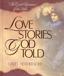 Love Stories God Told: The Great Romances of the Bible