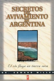 Secretos del Avivamiento en Argentina: El Rio Fluye en Tierra Seca / Secrets of Argentine Revival: The river runs on dry land (Spanish Edition)