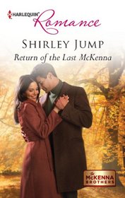 Return of the Last McKenna (McKenna Brothers, Bk 3) (Harlequin Romance, No 4337)