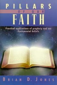 Pillars of Our Faith: Practical Applications of Prophecy and Our Fundamental Beliefs