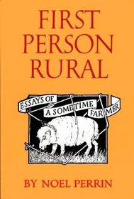 First Person Rural: Essays of a Sometime Farmer
