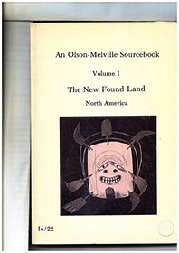 An Olson-Melville Sourcebook, Volume 1, The New Found Land, North America