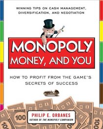 Monopoly, Money, and You: How to Profit from the Game?s Secrets of Success