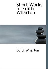 Short Works of Edith Wharton (Large Print Edition)