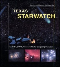 Texas StarWatch: The Essential Guide to Our Night Sky