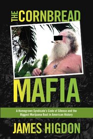 The Cornbread Mafia: A Homegrown Syndicate's Code of Silence and the Biggest Marijuana Bust in American History