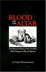 Blood on the Altar: The Secret History of the World's Most Dangerous Secret Society