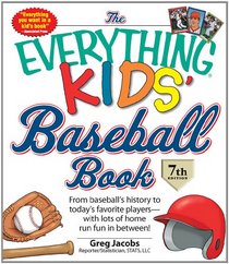 The Everything KIDS' Baseball Book, 7th Edition: From  baseball's history to today's favorite playerswith lots of home run fun in between (Everything Kids Series)