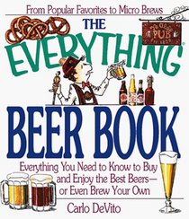 The Everything Beer Book: Everything You Need to Know to Buy and Enjoy the Best Beers-Or Even Brew Your Own (The Everything Series)