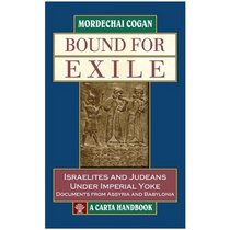 Bound for Exile: Israelites and Judeans Under Imperial Yoke: Documents from Assyria and Babylonia