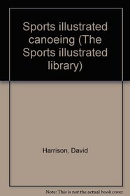 Sports illustrated canoeing (The Sports illustrated library)