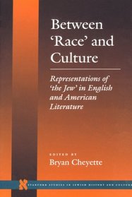 Between 'Race' and Culture: Representations of 'the Jew' in English and American Literature (Stanford Studies in Jewish History and C)