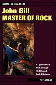 John Gill: Master of Rock (Climbing Classics , No 2)