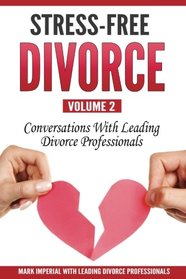 Stress-Free Divorce: Conversations With Leading Divorce Professionals (Stress-Free Divorce Series) (Volume 2)