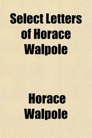 Select Letters of Horace Walpole