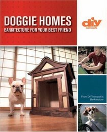 Doggie Homes (DIY): Barkitecture for Your Best Friend (DIY (Lark Books))