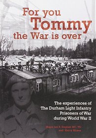 For You Tommy the War is Over: The Experiences of the Durham Light Infantry Prisoners of War During World War II