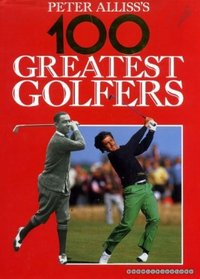 Peter Alliss' 100 Greatest Golfers