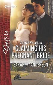 Claiming His Pregnant Bride (Little Secrets) (Harlequin Desire, No 2536)