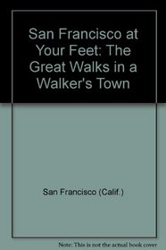 San Francisco at your feet: The great walks in a walker's town (An Evergreen book)