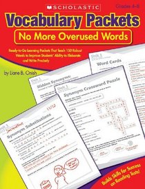 Vocabulary Packets: No More Overused Words: Ready-to-Go Learning Packets That Teach 150 Robust Words to Improve Students' Ability to Elaborate and Write Precisely