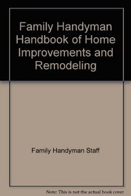 Family Handyman Handbook of Home Improvements and Remodeling