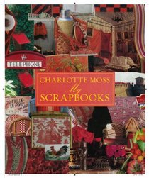 Charlotte Moss My Scrapbooks: Inspirational and Personal Reflections from Leading Ladies of Style