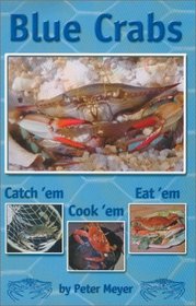 Blue Crabs: Catch 'em, Cook 'em, Eat 'em