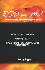 RSD In Me!: A Patient And Caretaker Guide To Reflex Sympathetic Dystrophy And Other Chronic Pain Conditions