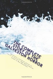 The Complete Story of the Galveston Horror: Written by the Survivors.