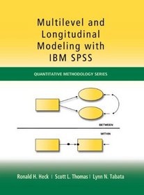 Multilevel and Longitudinal Modeling with IBM SPSS (Quantitative Methodology Series)