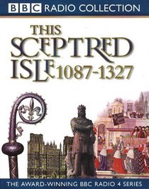 This Sceptred Isle: The Making of the Nation 1087-1327 v. 2 (BBC Radio Collection)