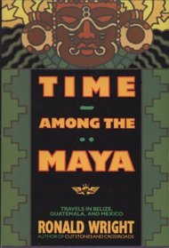 Time among the Maya:Travels in Belize,Guatemala, and Mexico