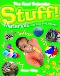 Stuff: Materials and How They Change (Real Scientist)
