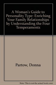 A Woman's Guide to Personality Type: Enriching Your Family Relationships by Understanding the Four Temperaments