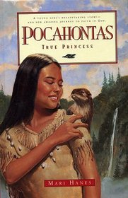 Pocahontas: True Princess: A Young Girl's Breathtaking Story--And Her Amazing Journey to Faith in God