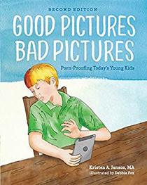 Good Pictures Bad Pictures: Porn-Proofing Today's Young Kids