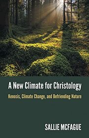 A New Climate for Christology: Kenosis, Climate Change, and Befriending Nature